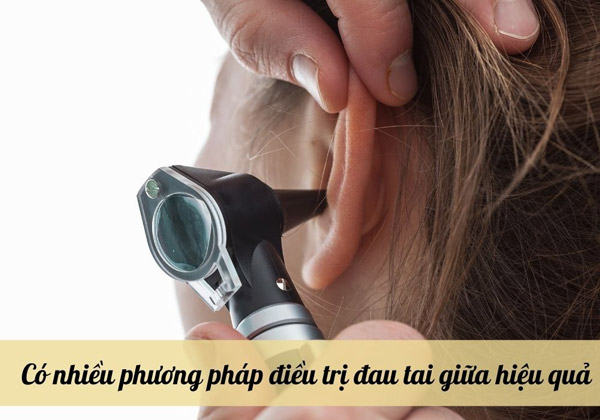 Có nhiều phương pháp điều trị đau tai giữa hiệu quả
